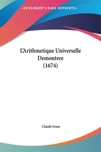 L'Arithmetique Universelle Demontree (1674)