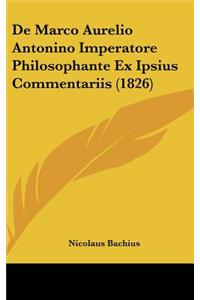 de Marco Aurelio Antonino Imperatore Philosophante Ex Ipsius Commentariis (1826)