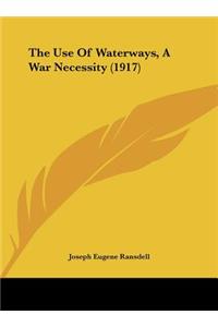 The Use of Waterways, a War Necessity (1917)