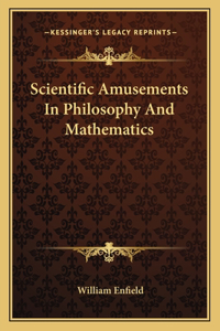 Scientific Amusements in Philosophy and Mathematics