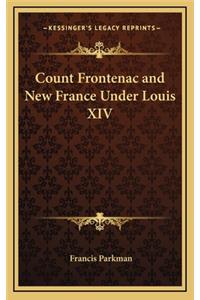 Count Frontenac and New France Under Louis XIV