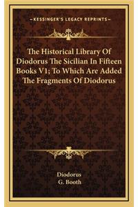 The Historical Library of Diodorus the Sicilian in Fifteen Books V1; To Which Are Added the Fragments of Diodorus