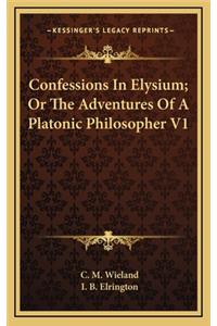 Confessions in Elysium; Or the Adventures of a Platonic Philosopher V1