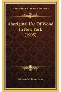 Aboriginal Use Of Wood In New York (1905)