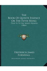 The Book Of Quinte Essence Or The Fifth Being