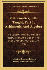 Mathematics, Self-Taught, Part 1, Arithmetic and Algebra