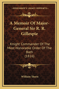 A Memoir Of Major-General Sir R. R. Gillespie