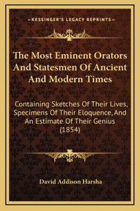 The Most Eminent Orators And Statesmen Of Ancient And Modern Times