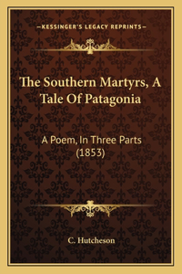 The Southern Martyrs, A Tale Of Patagonia