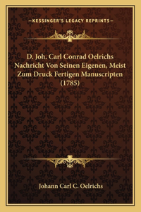 D. Joh. Carl Conrad Oelrichs Nachricht Von Seinen Eigenen, Meist Zum Druck Fertigen Manuscripten (1785)