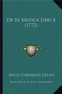 De Re Medica Libri 8 (1772)