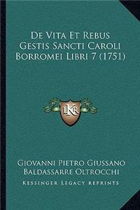 De Vita Et Rebus Gestis Sancti Caroli Borromei Libri 7 (1751)