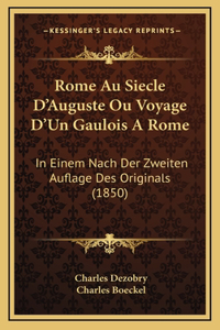 Rome Au Siecle D'Auguste Ou Voyage D'Un Gaulois A Rome