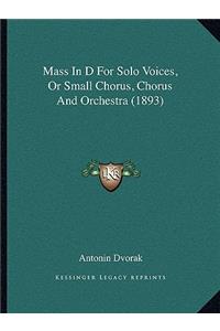 Mass In D For Solo Voices, Or Small Chorus, Chorus And Orchestra (1893)