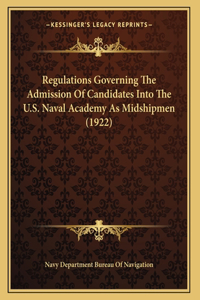 Regulations Governing The Admission Of Candidates Into The U.S. Naval Academy As Midshipmen (1922)