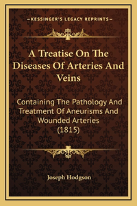 Treatise On The Diseases Of Arteries And Veins