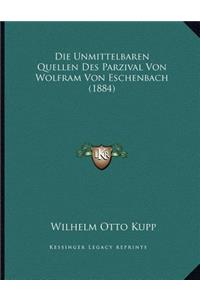 Die Unmittelbaren Quellen Des Parzival Von Wolfram Von Eschenbach (1884)