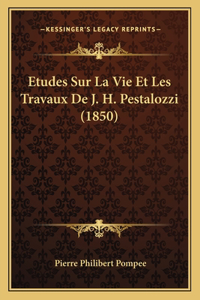 Etudes Sur La Vie Et Les Travaux De J. H. Pestalozzi (1850)