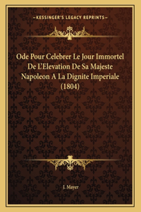 Ode Pour Celebrer Le Jour Immortel De L'Elevation De Sa Majeste Napoleon A La Dignite Imperiale (1804)