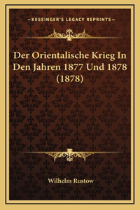 Der Orientalische Krieg In Den Jahren 1877 Und 1878 (1878)