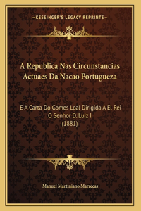 A Republica Nas Circunstancias Actuaes Da Nacao Portugueza