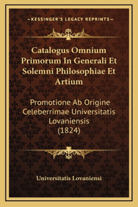 Catalogus Omnium Primorum In Generali Et Solemni Philosophiae Et Artium