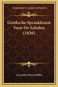 Grieksche Spraakkunst Voor De Scholen (1826)