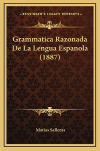 Grammatica Razonada De La Lengua Espanola (1887)