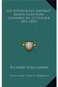 Die Entdeckung Amerikas Durch Christoph Columbus Am 12 Oktober 1492 (1892)