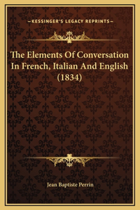 The Elements Of Conversation In French, Italian And English (1834)