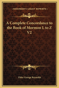 A Complete Concordance to the Book of Mormon L to Z V2