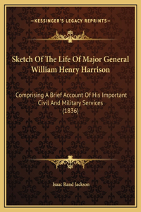 Sketch Of The Life Of Major General William Henry Harrison