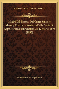 Motivi Del Ricorso Del Conte Antonio Monroy Contro La Sentenza Della Corte Di Appello Penale Di Palermo Del 12 Marzo 1895 (1895)
