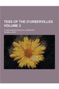 Tess of the D'Urbervilles; A Pure Woman Faithfully Prsented Volume 3