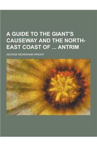 A Guide to the Giant's Causeway and the North-East Coast of Antrim