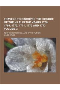 Travels to Discover the Source of the Nile, in the Years 1768, 1769, 1770, 1771, 1772 and 1773; To Which Is Prefixed a Life of the Author Volume 3