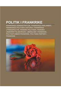 Politik I Frankrike: Frankrikes Administration, Frankrikes Parlament, Frankrikes Politiska Historia, Frankrikes Utrikespolitik