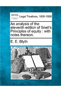 Analysis of the Eleventh Edition of Snell's Principles of Equity: With Notes Thereon.