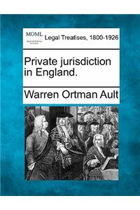 Private Jurisdiction in England.
