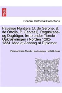 Pavelige Nuntiers (J. de Serone, B. de Ortolis, P. Gervasii). Regnskabs-Og Dagboger, Forte Under Tiende-Opkraevningen I Norden 1282-1334. Med Et Anhang AF Diplomer.