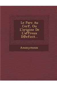 Le Parc Au Cerf, Ou L'Origine de L'Affreux D Eficit...