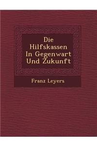 Die Hilfskassen in Gegenwart Und Zukunft