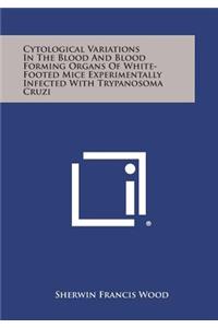 Cytological Variations in the Blood and Blood Forming Organs of White-Footed Mice Experimentally Infected with Trypanosoma Cruzi