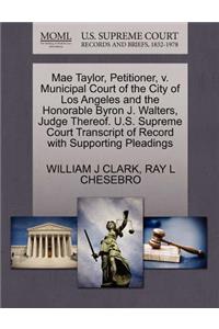 Mae Taylor, Petitioner, V. Municipal Court of the City of Los Angeles and the Honorable Byron J. Walters, Judge Thereof. U.S. Supreme Court Transcript of Record with Supporting Pleadings