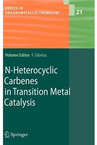N-Heterocyclic Carbenes in Transition Metal Catalysis. Topics in Organometallic Chemistry, Volume 21.