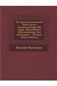 Die Sprachwissenschaft Nach Ihrem Zusammenhange Mit Logik, Menschlicher Geistesbildung Und Philosophie
