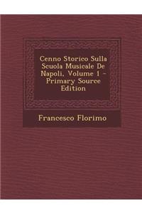 Cenno Storico Sulla Scuola Musicale de Napoli, Volume 1 - Primary Source Edition