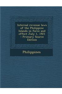 Internal Revenue Laws of the Philippine Islands in Force and Effect July 1, 1921