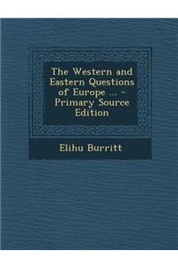 The Western and Eastern Questions of Europe ...