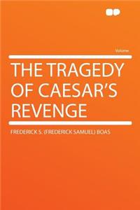 The Tragedy of Caesar's Revenge